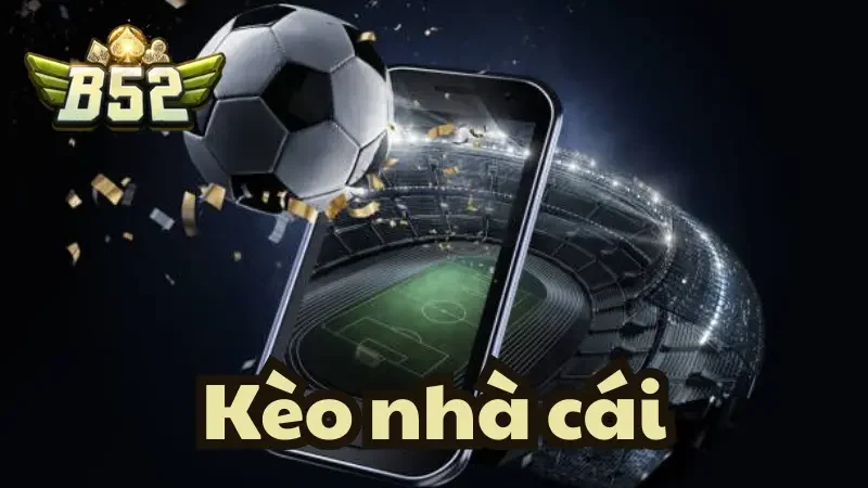 Khái niệm về kèo nhà cái B52club là gì?